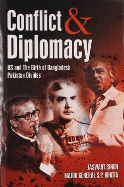 Conflict and Diplomacy US and the Birth of Bangladesh Pakistan Divide